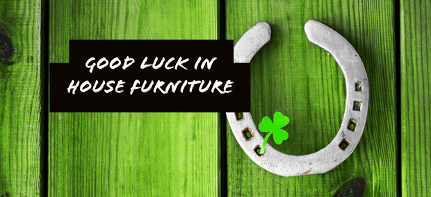 Good luck in house furniture